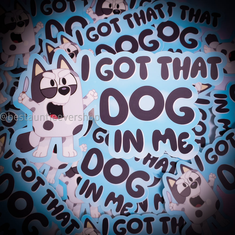 I Got That Dog BUMPER Sticker